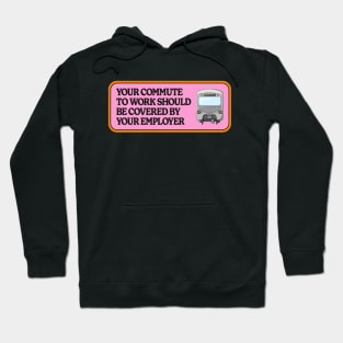 Your Commute To Work Should Be Covered By Your Employer Hoodie